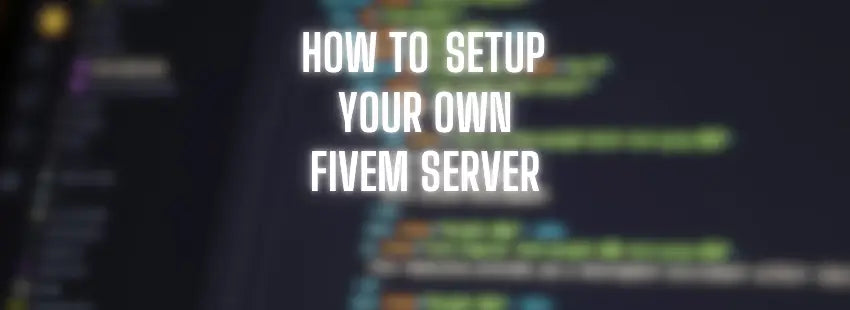 How to Set Up Your Own FiveM Server – Step-by-Step Guide (2025)